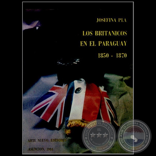 LOS BRITNICOS EN EL PARAGUAY 1850 1870 - Autora: JOSEFINA PL - Ao 1984